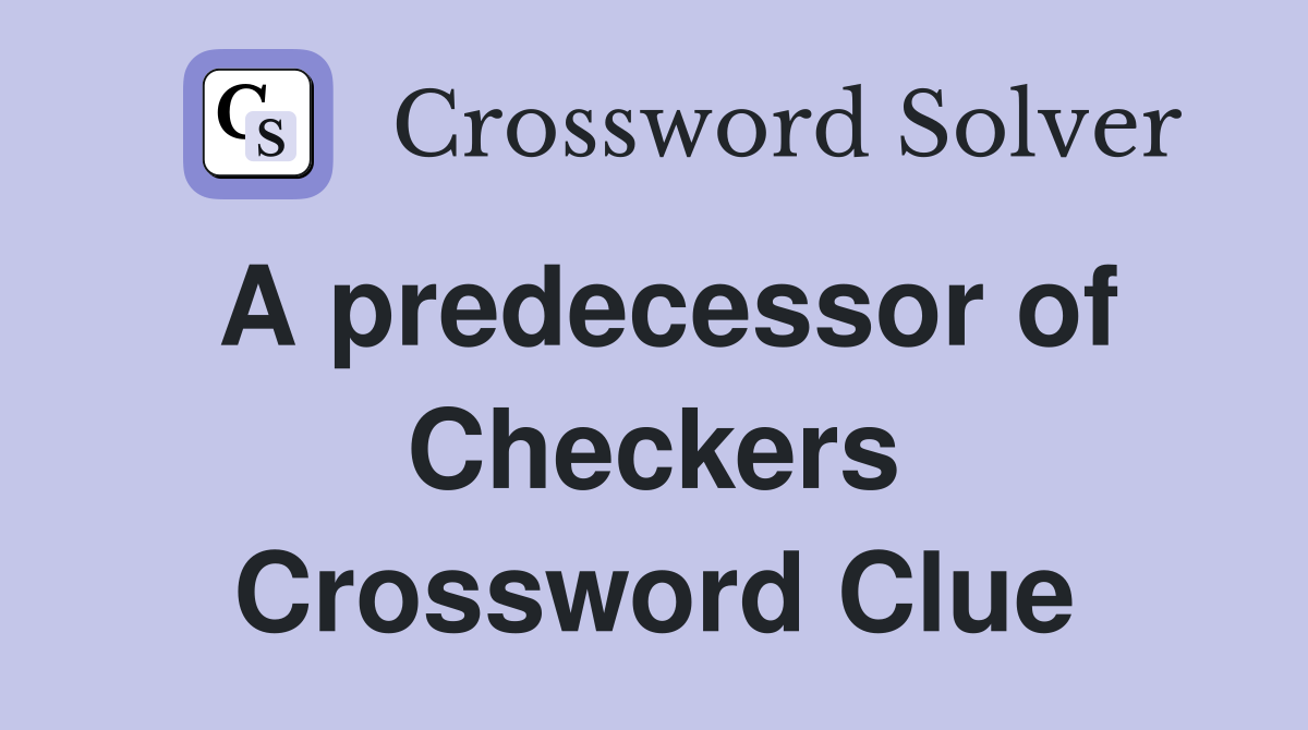 A predecessor of Checkers Crossword Clue