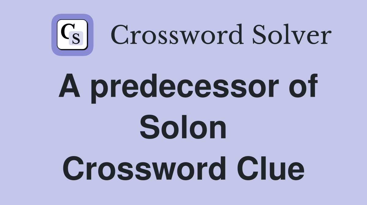 A predecessor of Solon Crossword Clue