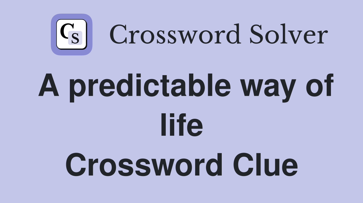 A predictable way of life Crossword Clue