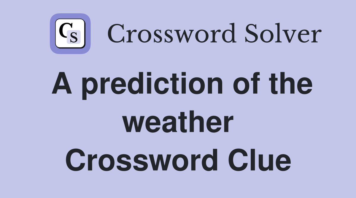 A prediction of the weather Crossword Clue