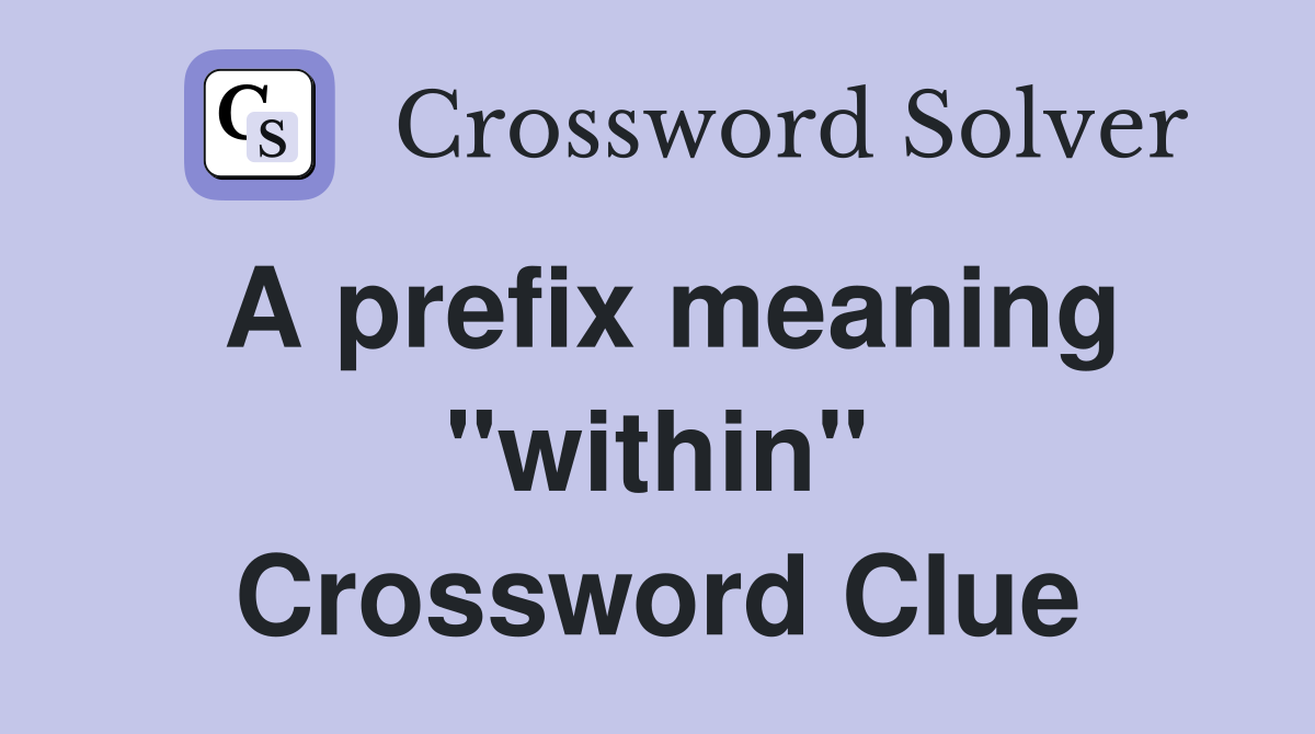 A prefix meaning "within" Crossword Clue