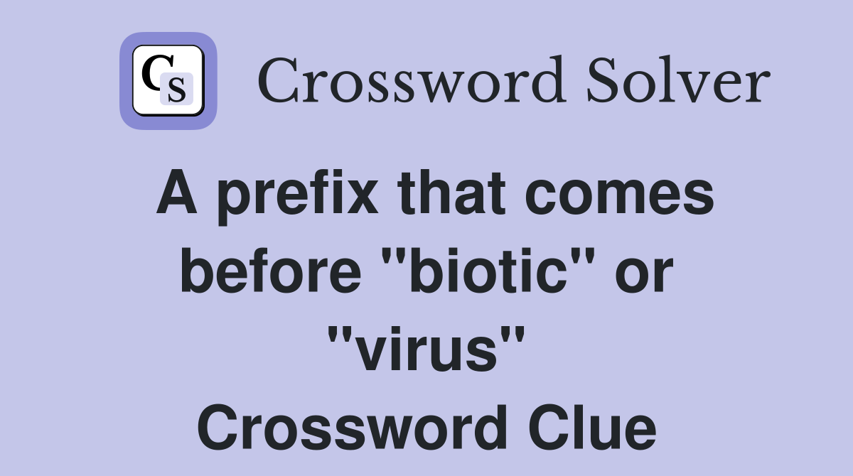 A prefix that comes before "biotic" or "virus" Crossword Clue