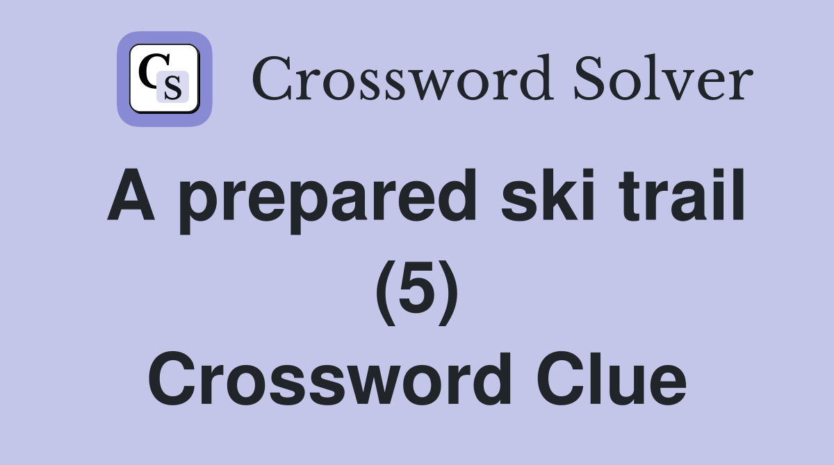 A prepared ski trail (5) Crossword Clue