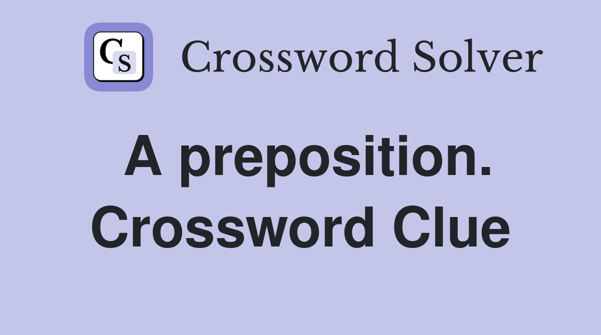 A preposition. Crossword Clue