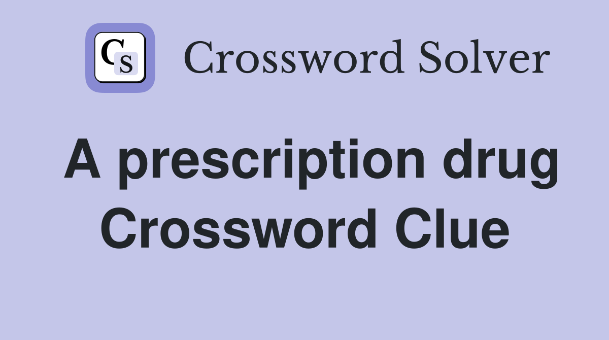 A prescription drug Crossword Clue