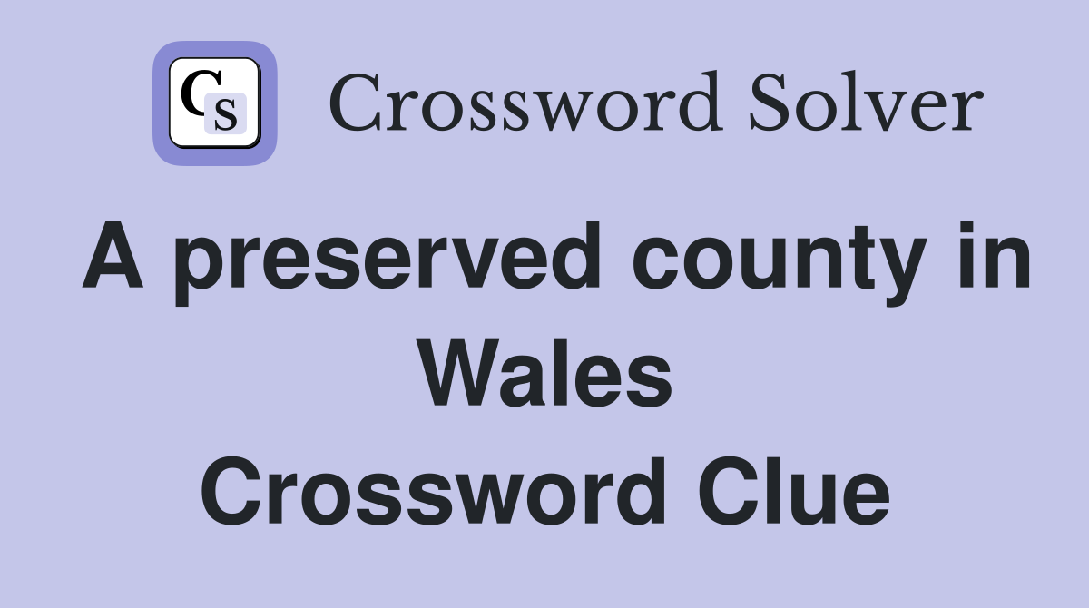 A preserved county in Wales Crossword Clue