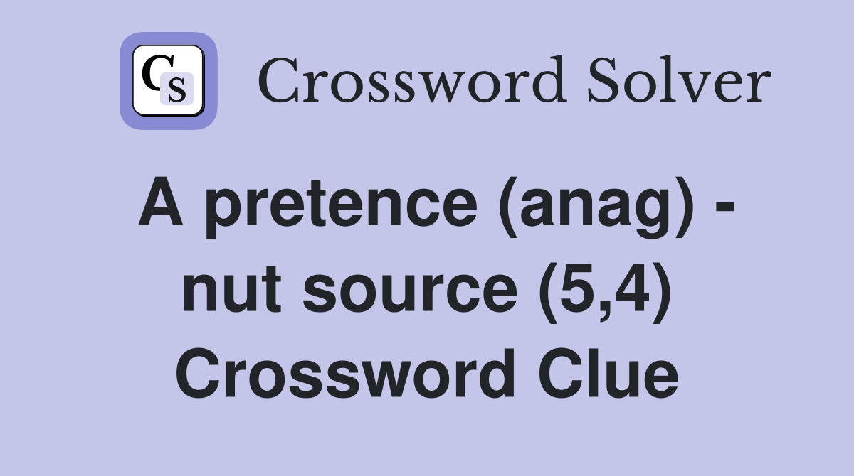 A pretence (anag) - nut source (5,4) Crossword Clue