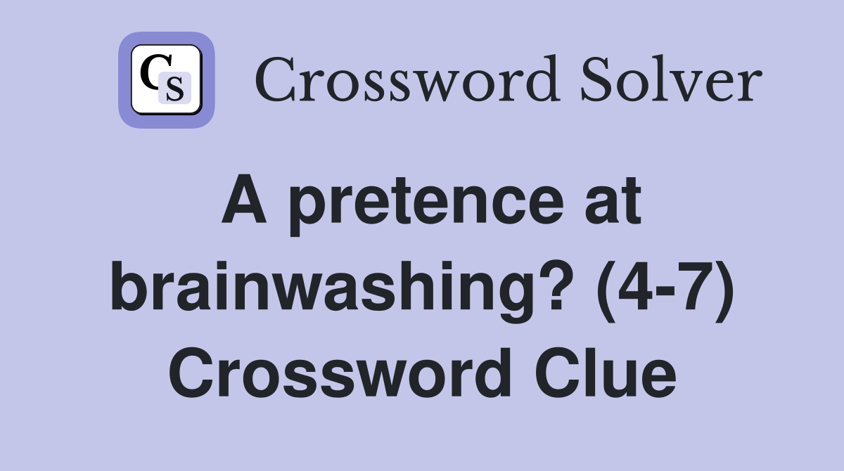 A pretence at brainwashing? (4-7) Crossword Clue