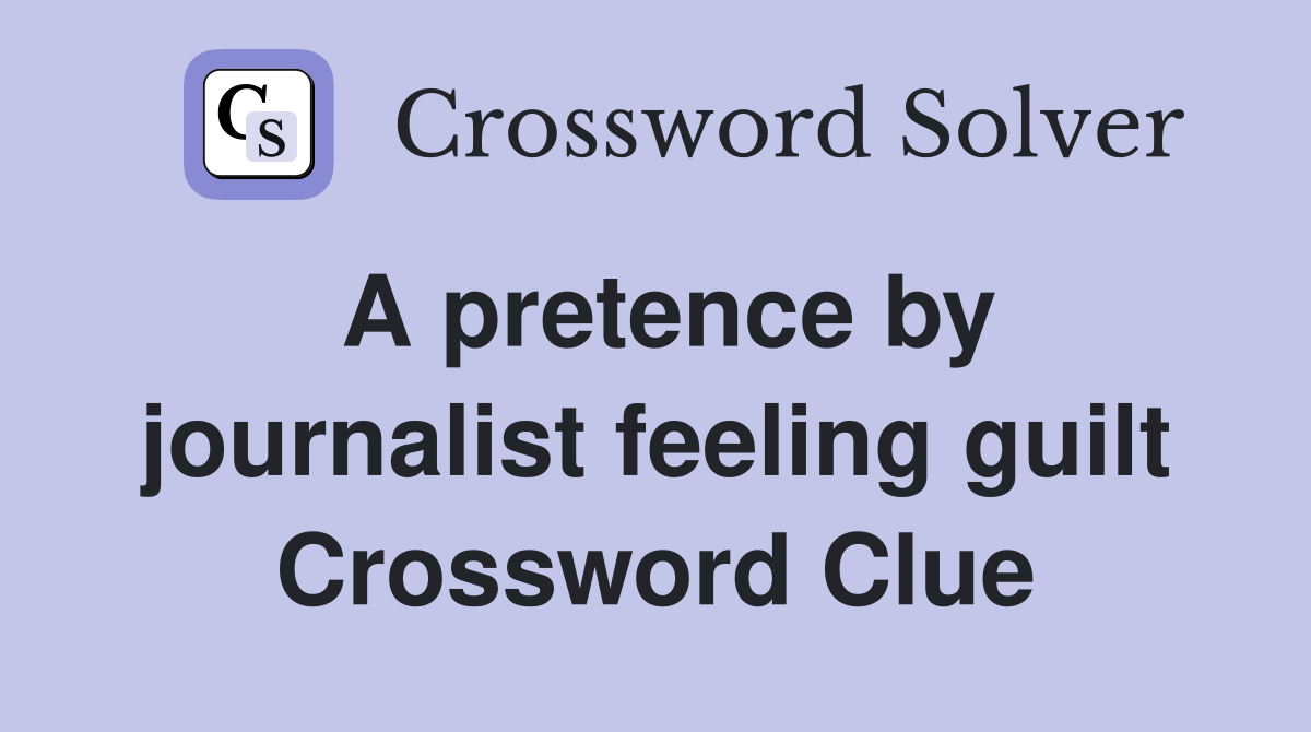 A pretence by journalist feeling guilt Crossword Clue