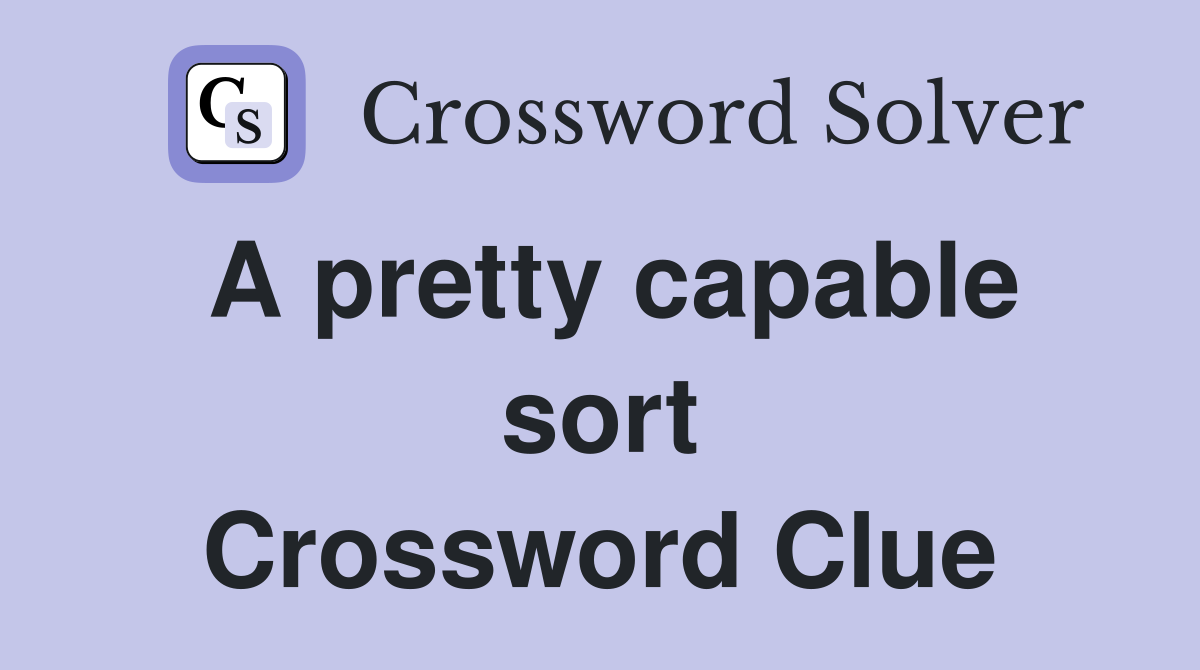 A pretty capable sort Crossword Clue