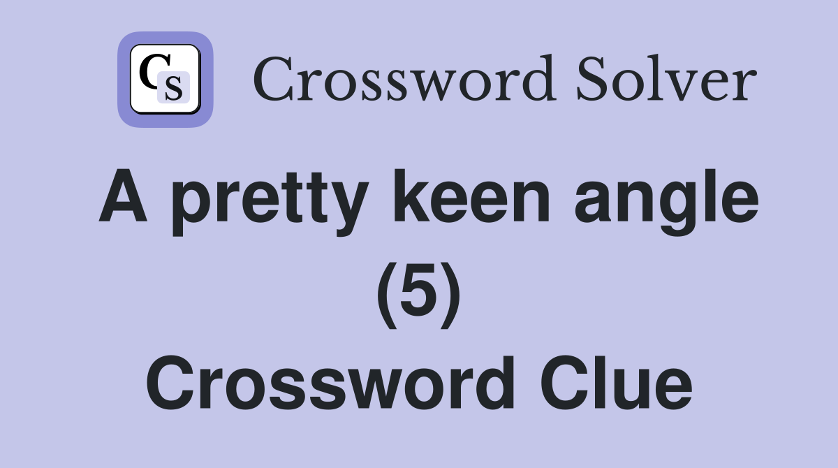 A pretty keen angle (5) Crossword Clue