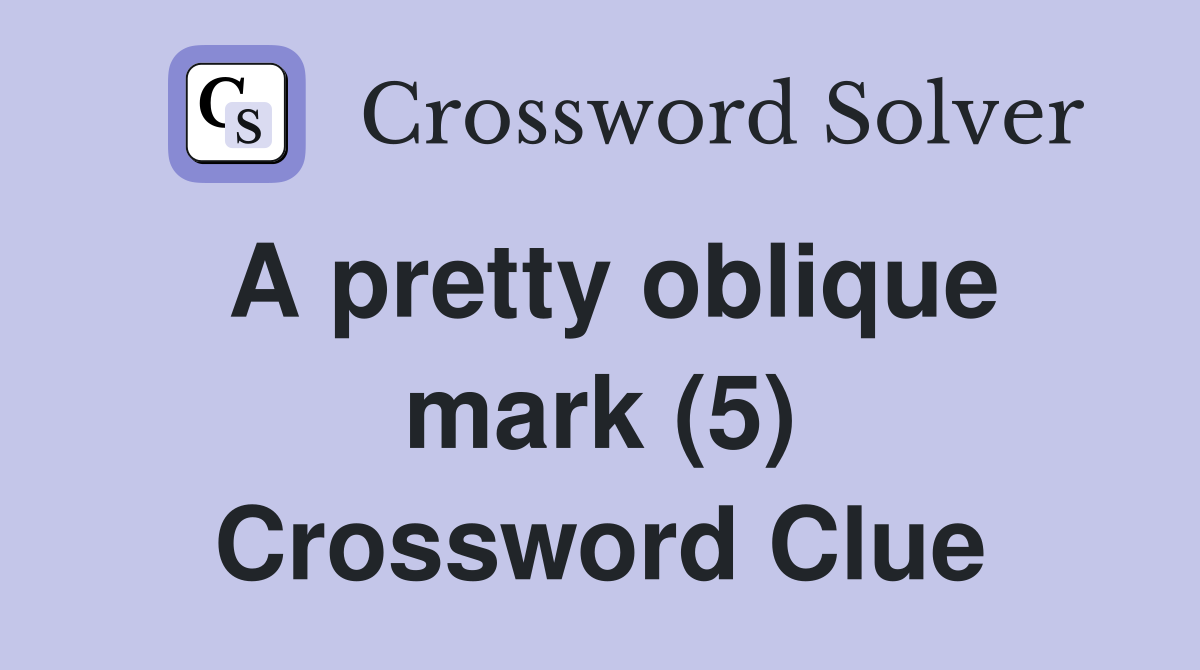 A pretty oblique mark (5) Crossword Clue
