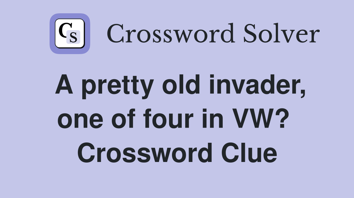 A pretty old invader, one of four in VW?  Crossword Clue