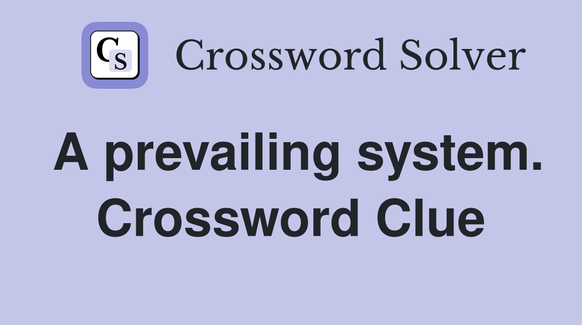 A prevailing system. Crossword Clue