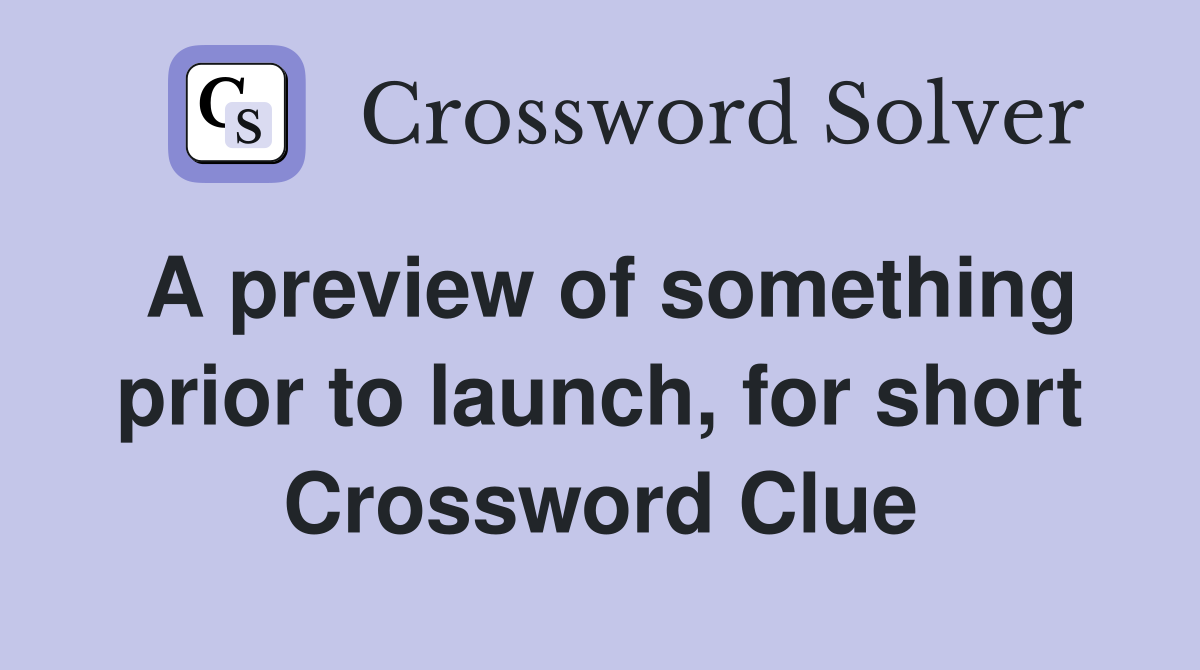 A preview of something prior to launch, for short Crossword Clue
