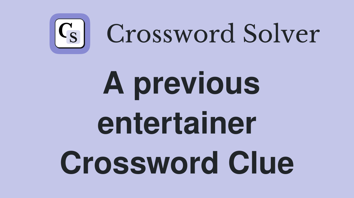 A previous entertainer Crossword Clue
