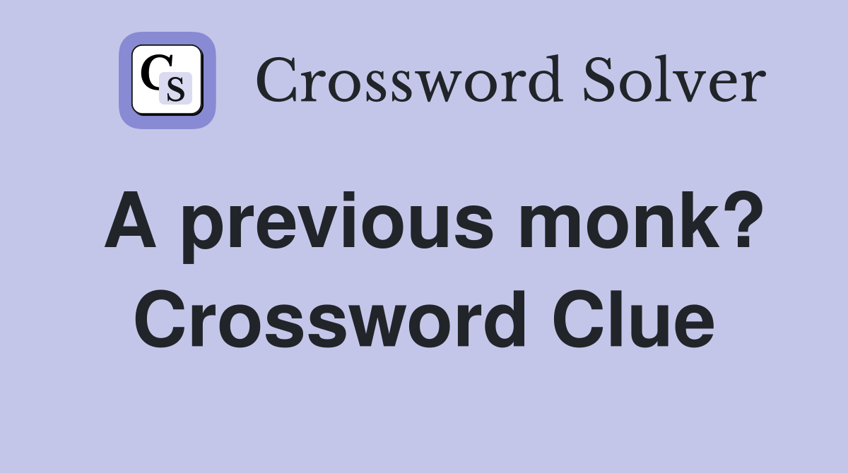 A previous monk? Crossword Clue