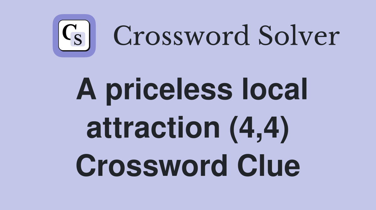 A priceless local attraction (4,4) Crossword Clue