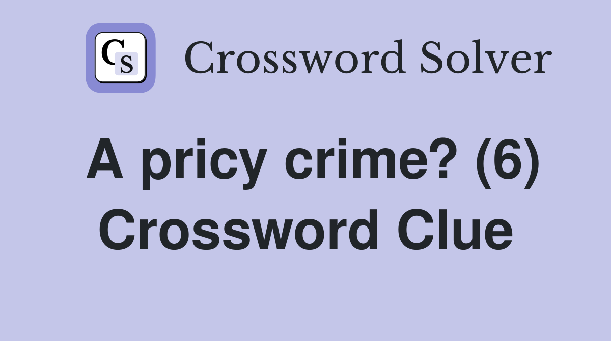 A pricy crime? (6) Crossword Clue