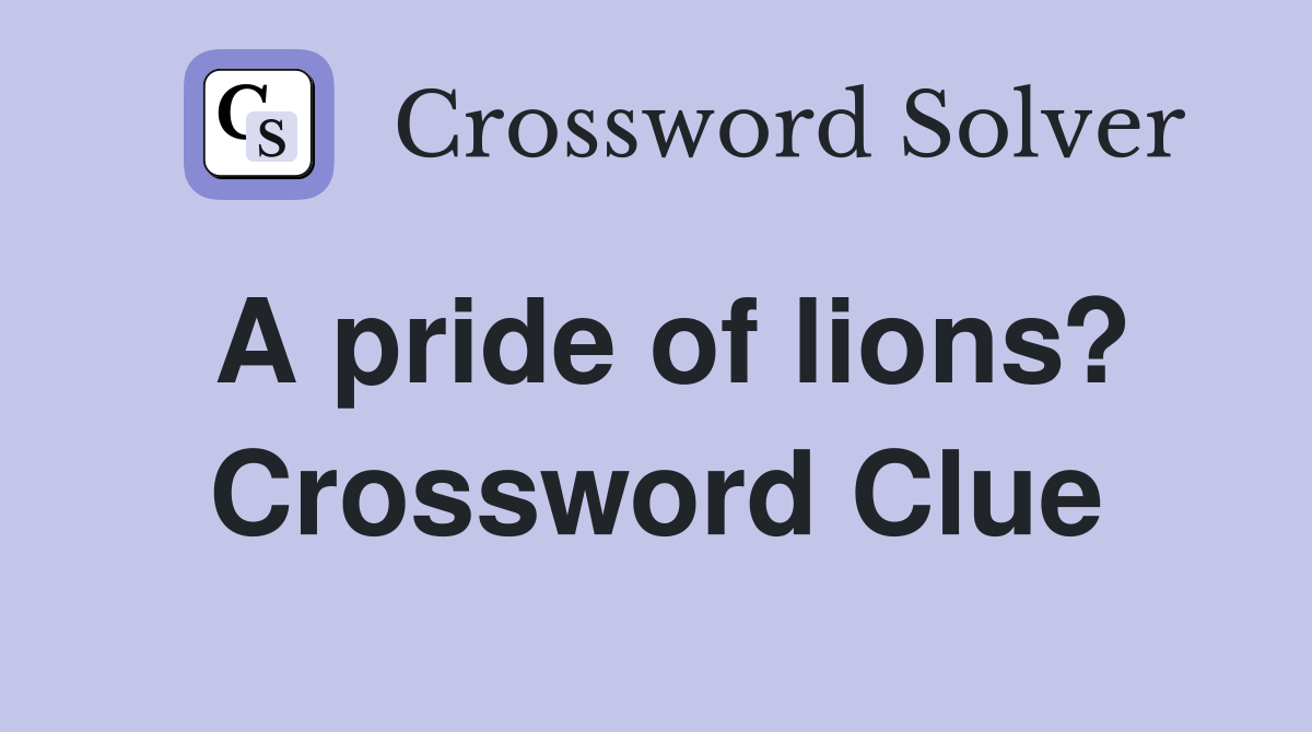 A pride of lions? Crossword Clue