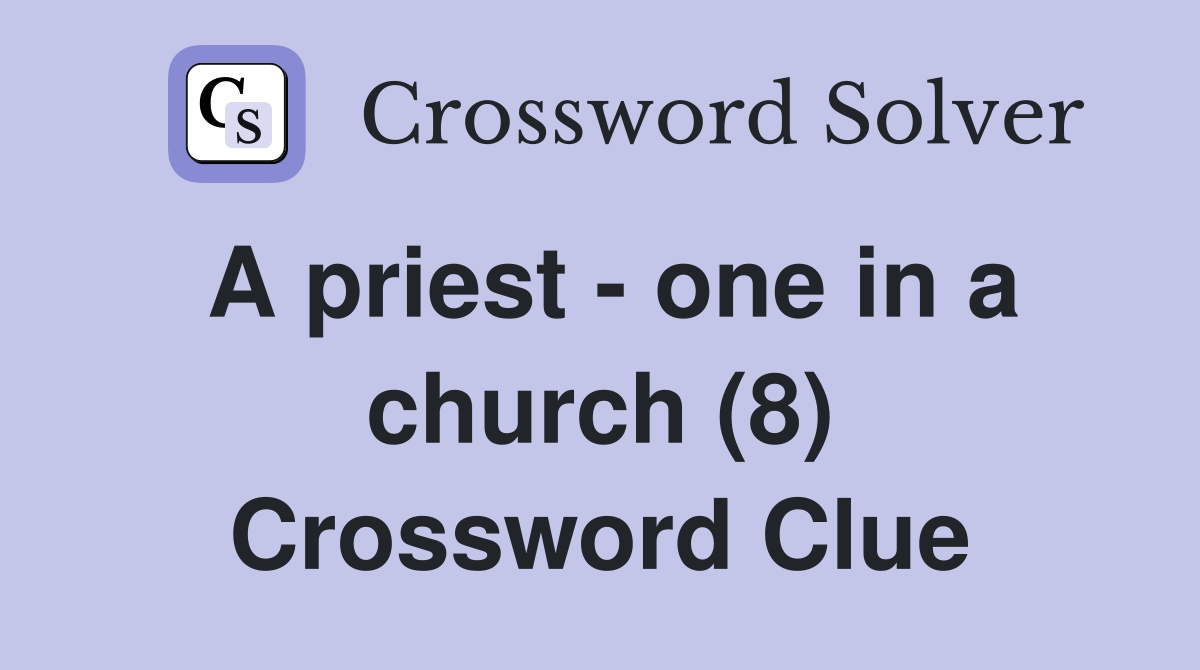 A priest - one in a church (8) Crossword Clue