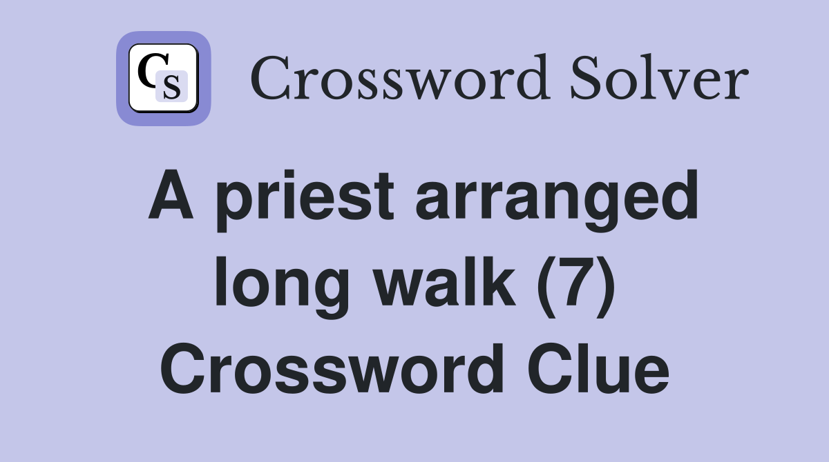 A priest arranged long walk (7) Crossword Clue