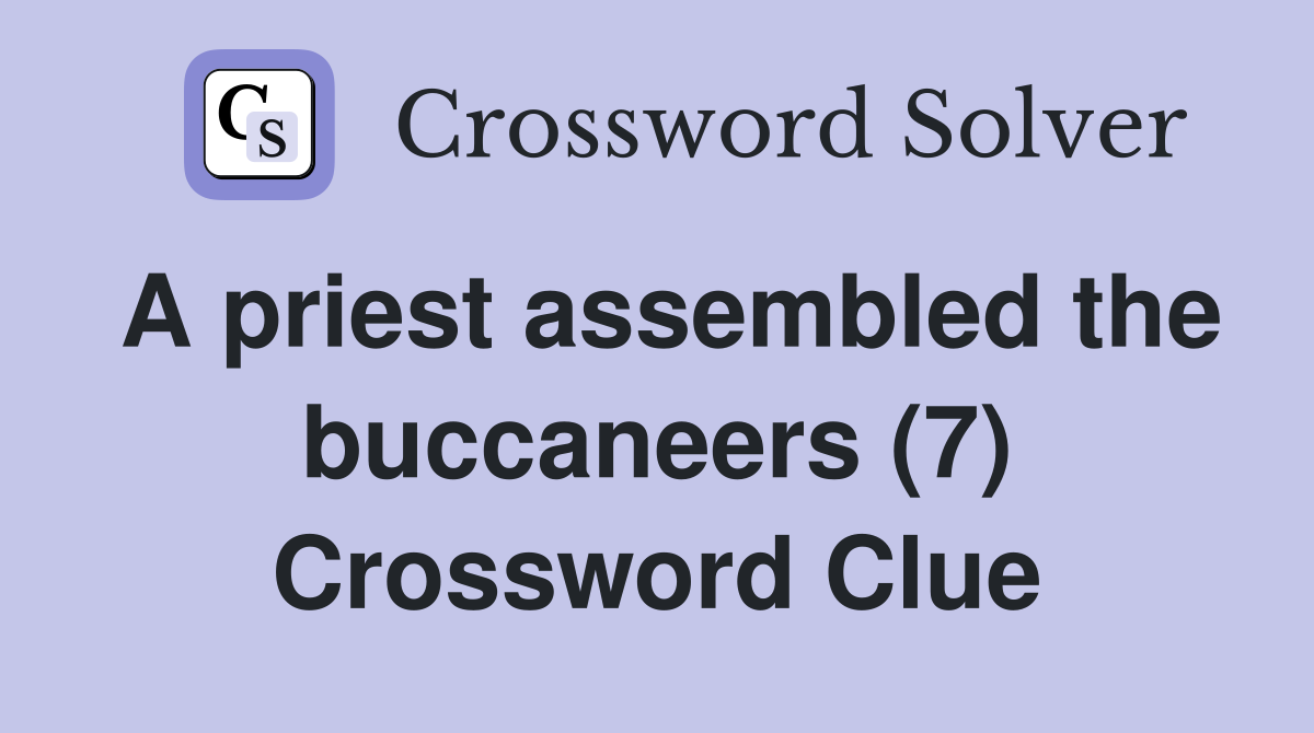 A priest assembled the buccaneers (7) Crossword Clue
