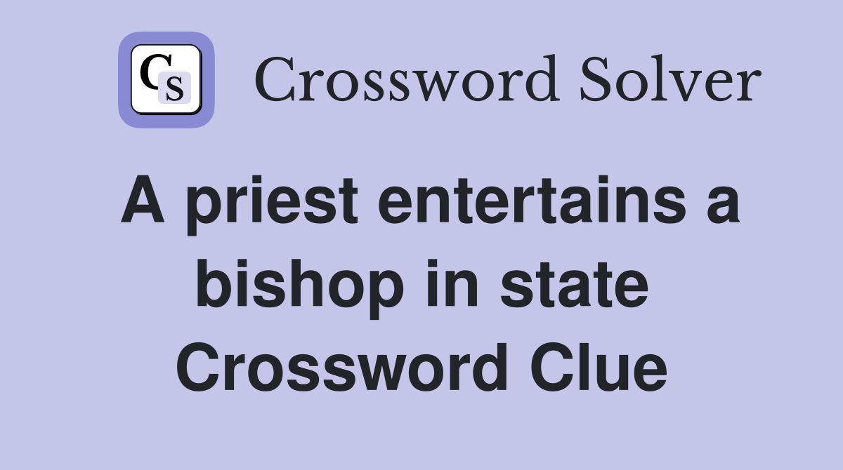 A priest entertains a bishop in state Crossword Clue