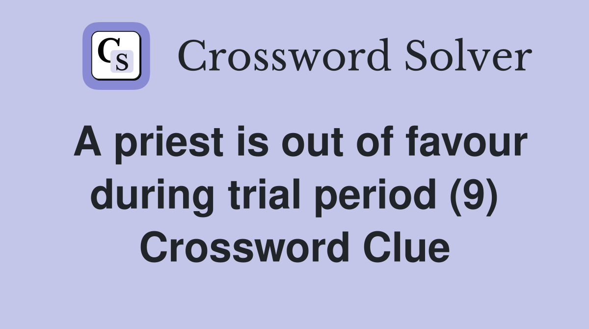 A priest is out of favour during trial period (9) Crossword Clue