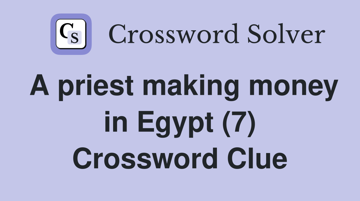 A priest making money in Egypt (7) Crossword Clue