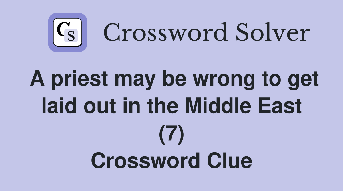 A priest may be wrong to get laid out in the Middle East (7) Crossword Clue