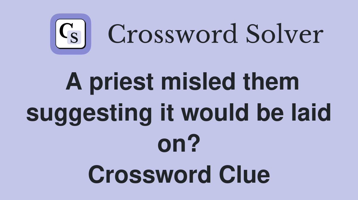 A priest misled them suggesting it would be laid on? Crossword Clue