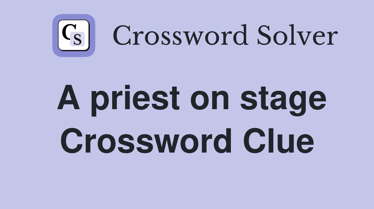 A priest on stage Crossword Clue