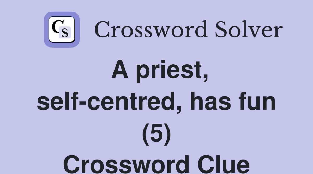 A priest, self-centred, has fun (5) Crossword Clue