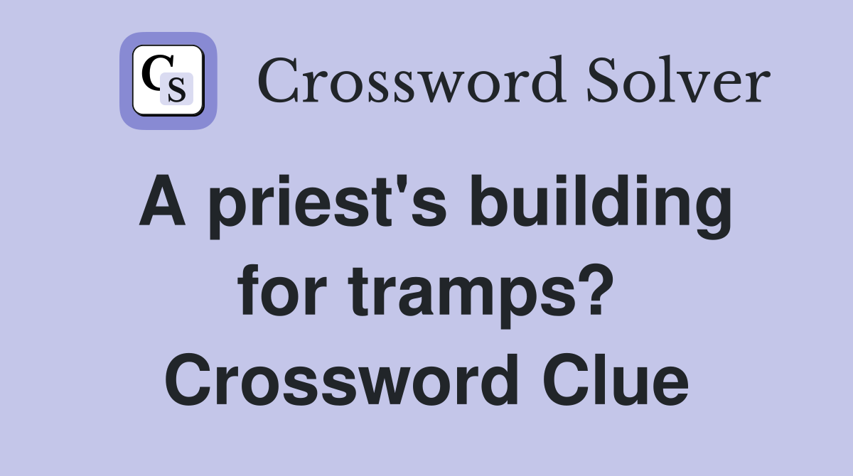 A priest's building for tramps? Crossword Clue
