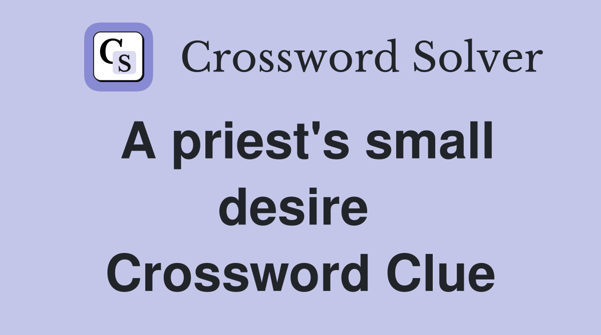 A priest's small desire  Crossword Clue