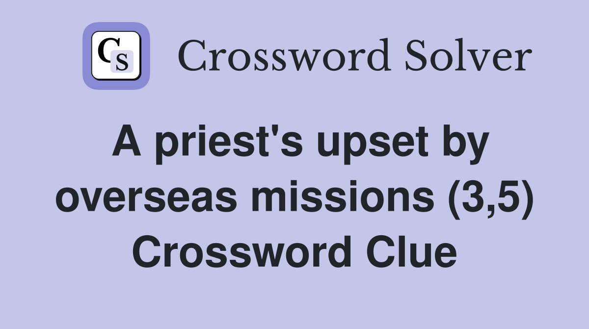 A priest's upset by overseas missions (3,5) Crossword Clue