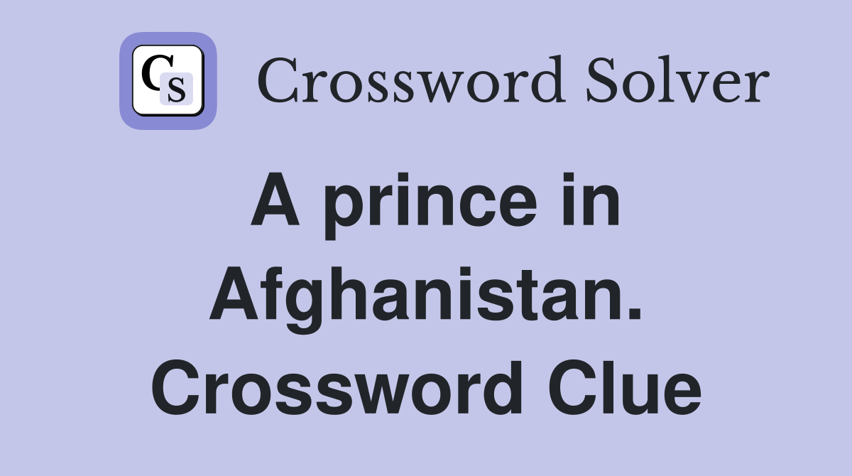 A prince in Afghanistan. Crossword Clue
