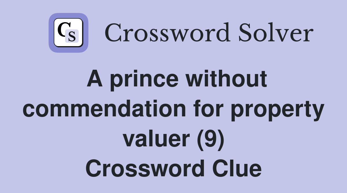 A prince without commendation for property valuer (9) Crossword Clue