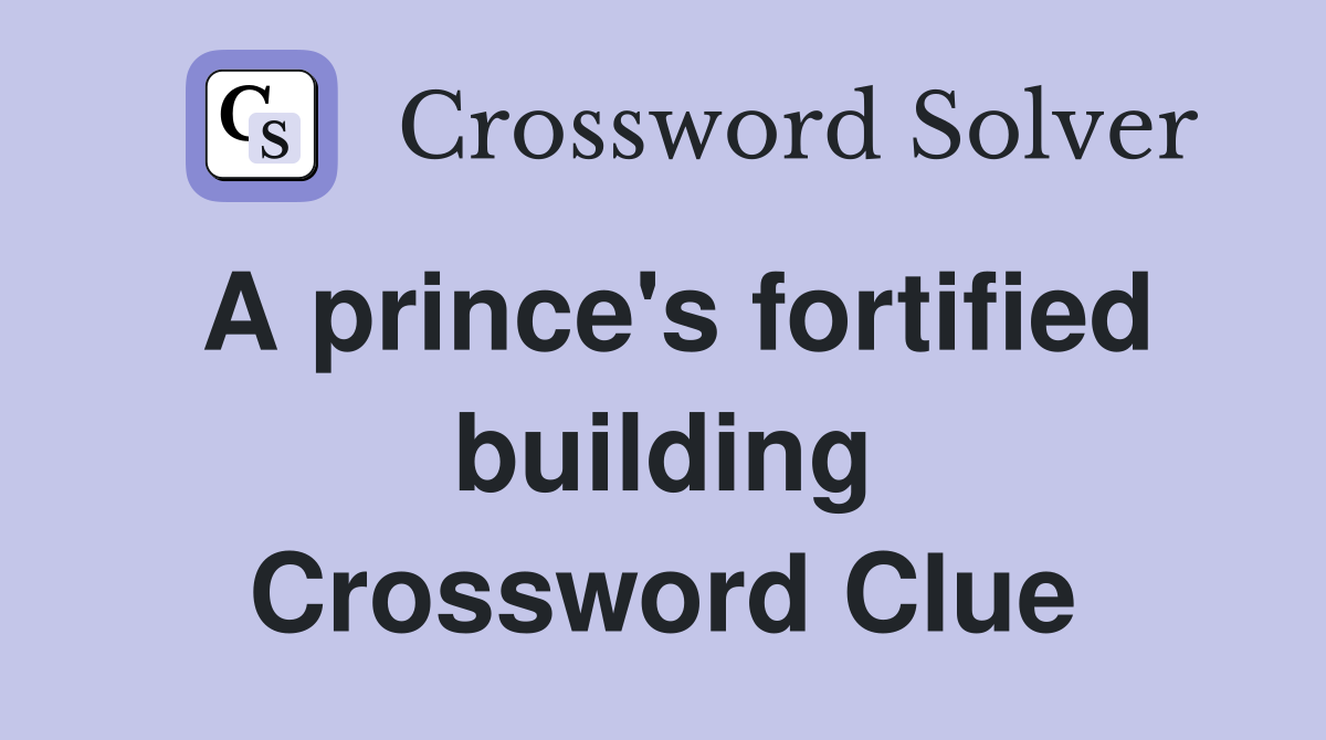 A prince's fortified building Crossword Clue