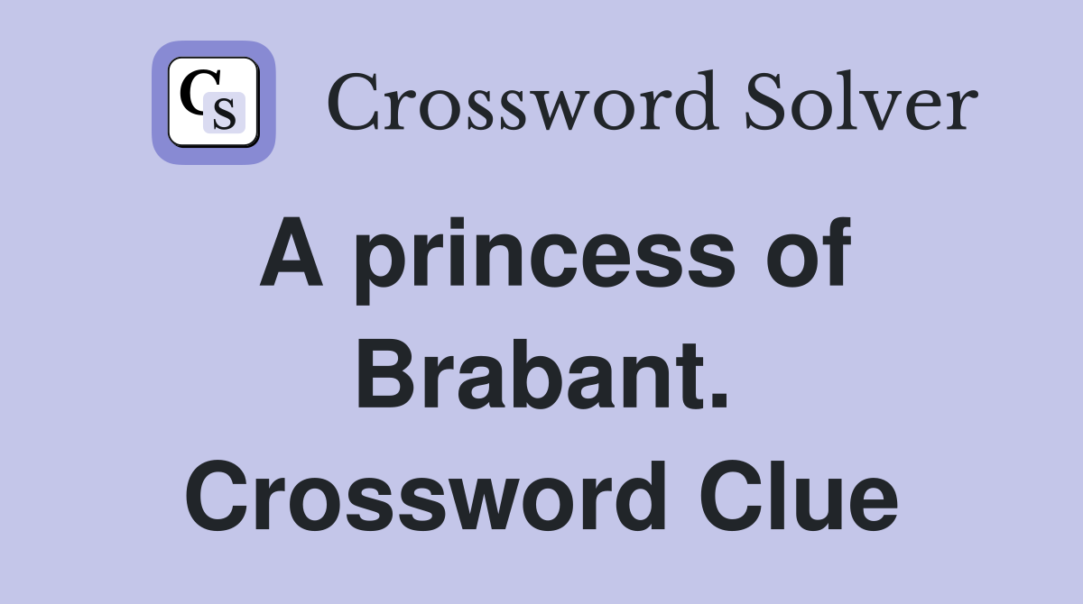 A princess of Brabant. Crossword Clue