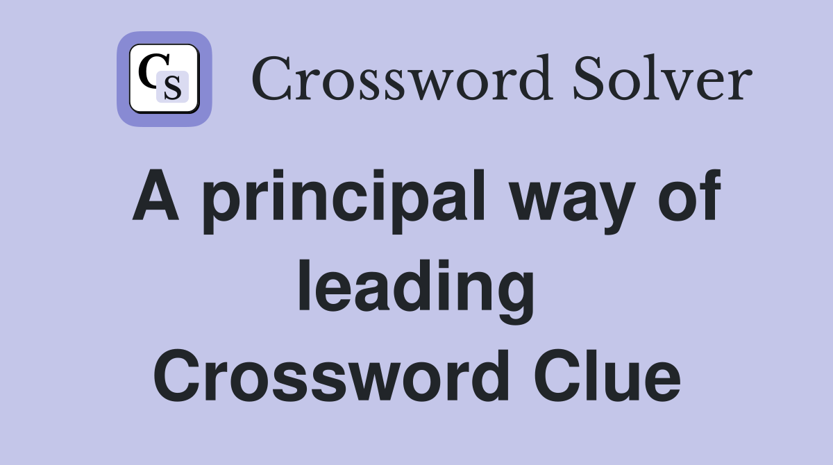 A principal way of leading Crossword Clue