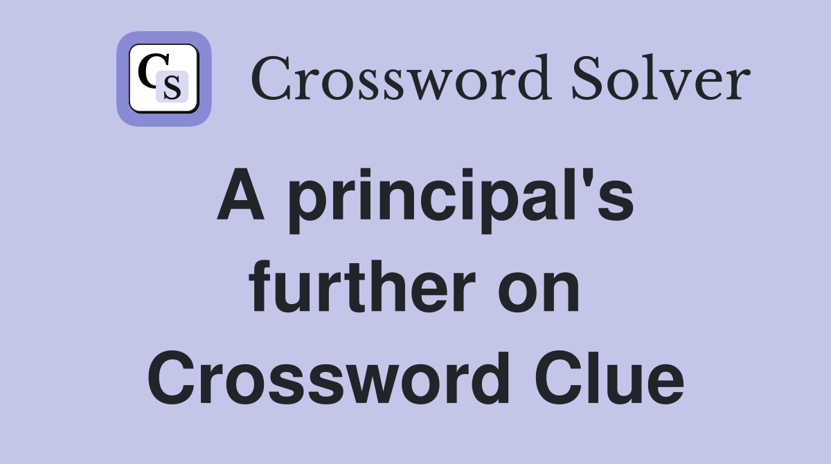 A principal's further on Crossword Clue