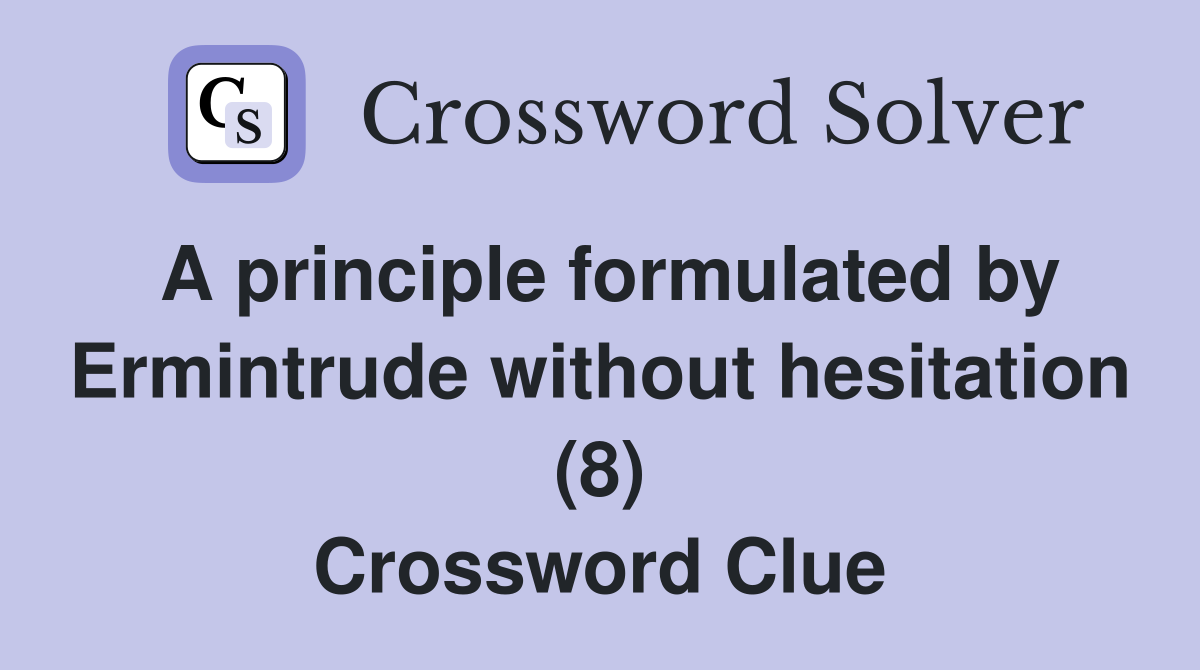 A principle formulated by Ermintrude without hesitation (8) Crossword Clue