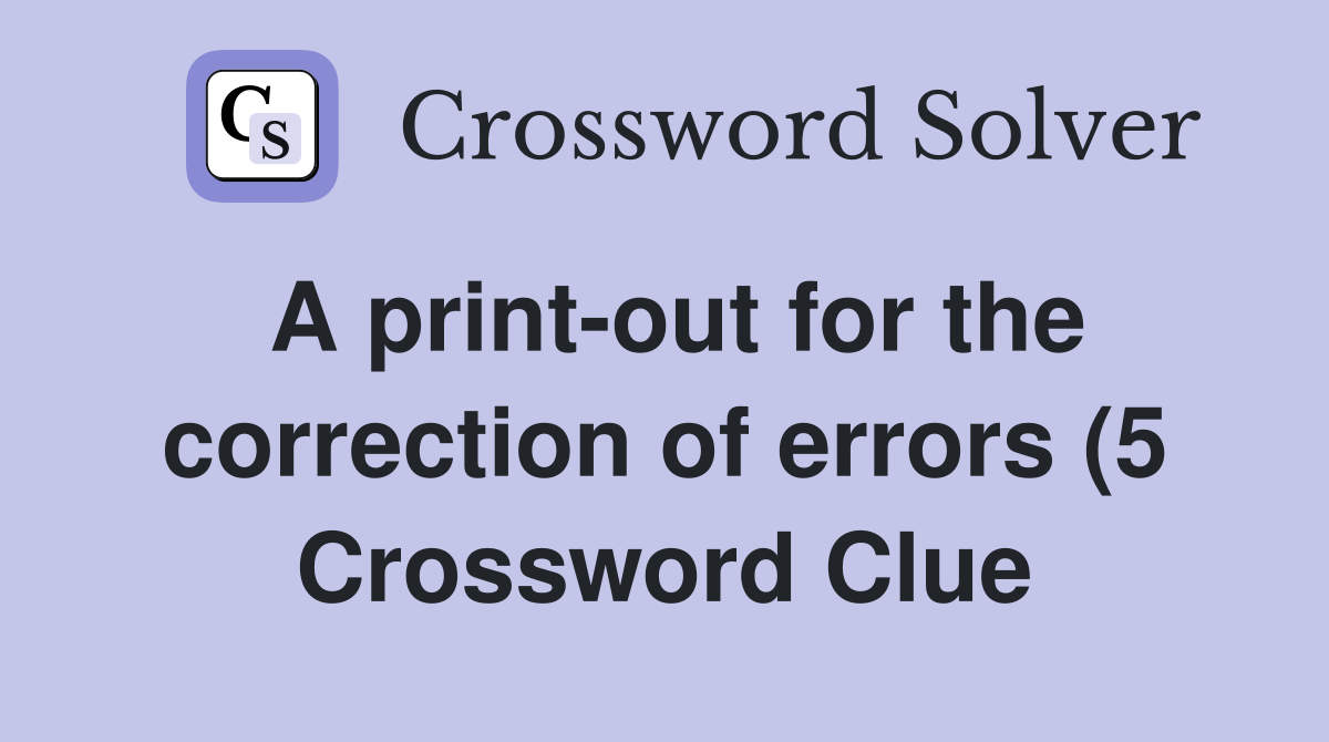 A print out for the correction of errors (5) Crossword Clue Answers A print out for the correction of errors (5) Crossword Clue Answers