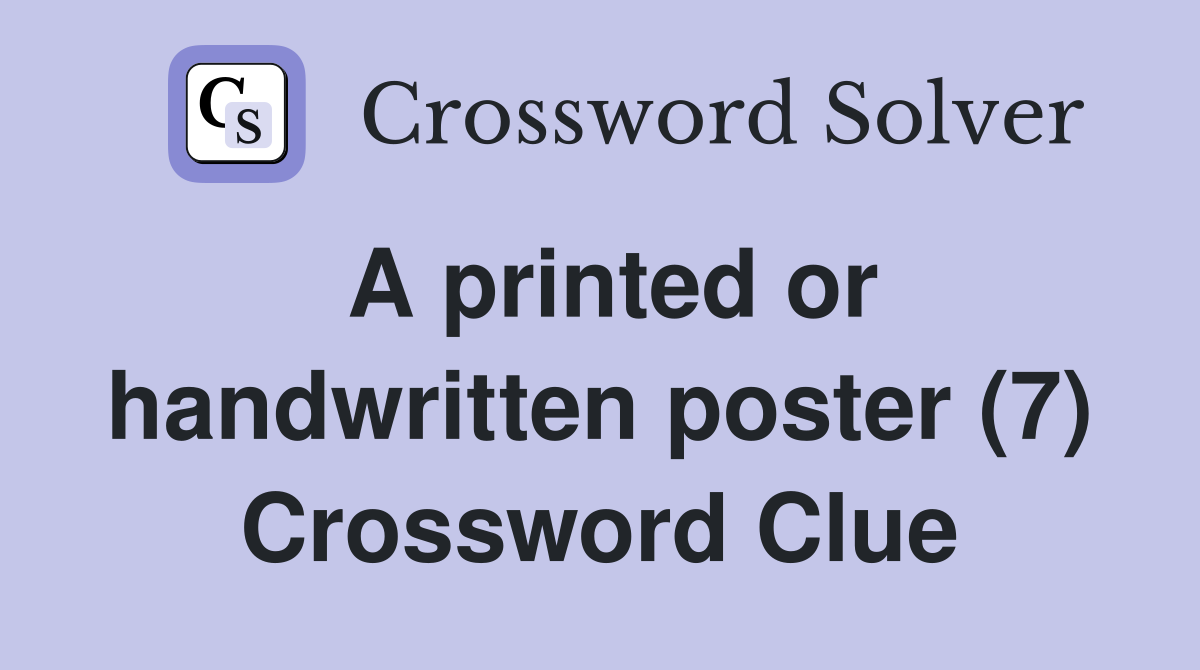 A printed or handwritten poster (7) Crossword Clue