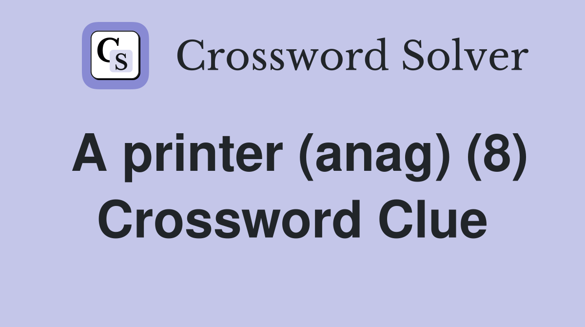 A printer (anag) (8) Crossword Clue