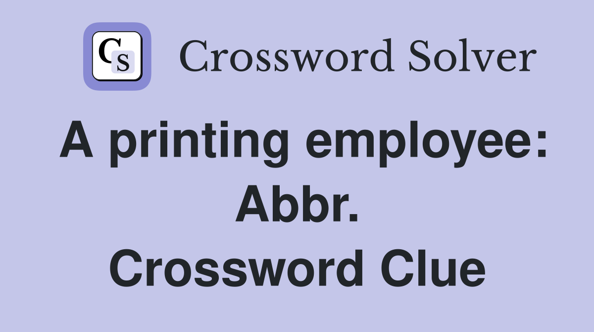 A printing employee: Abbr. Crossword Clue