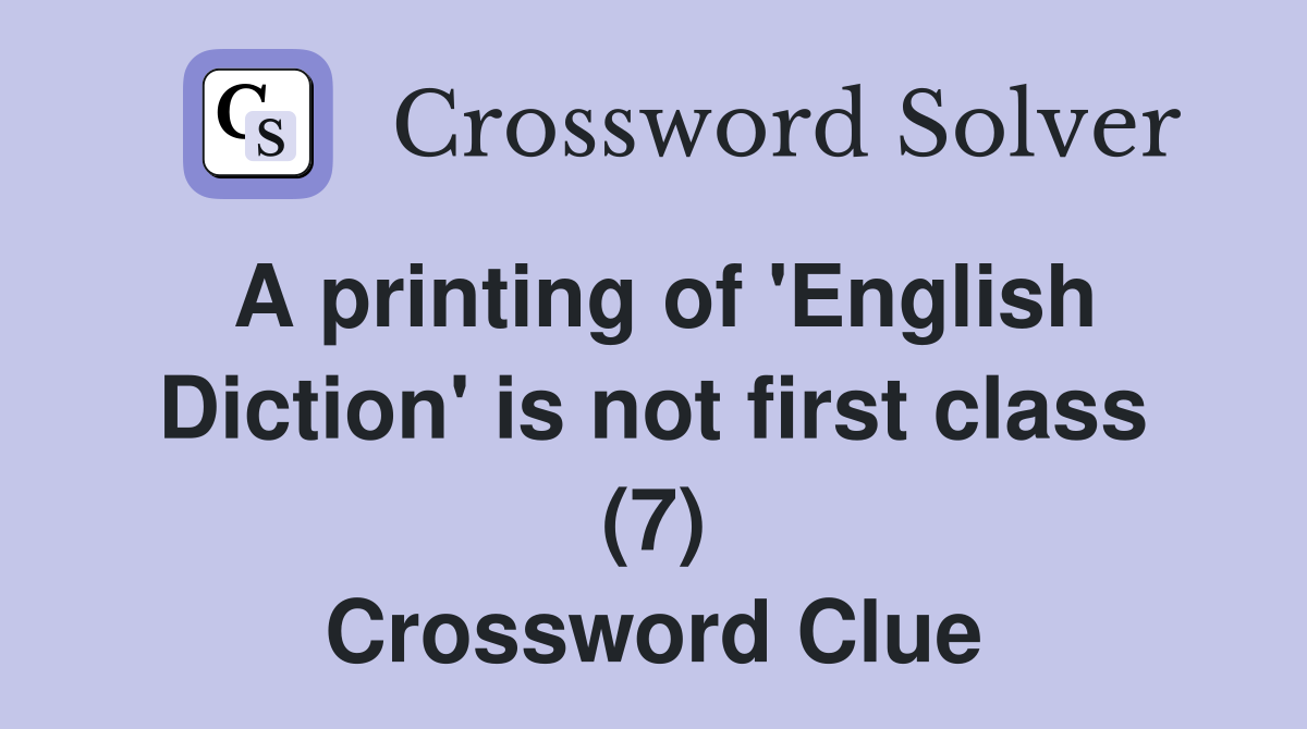 A printing of 'English Diction' is not first class (7) Crossword Clue