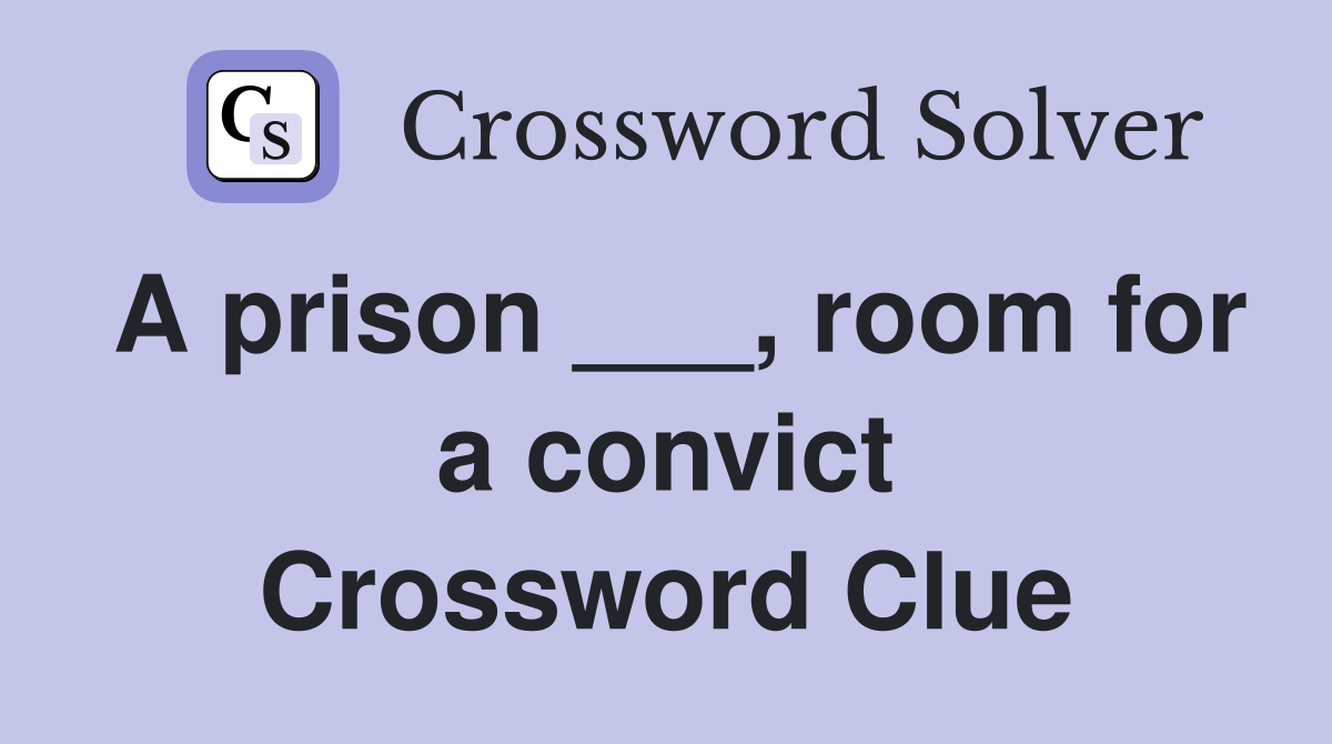 A prison ___, room for a convict Crossword Clue